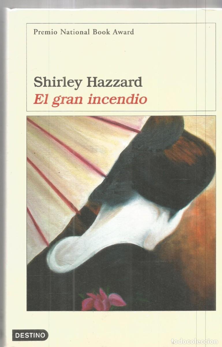 Libros de segunda mano: SHIRLEY HAZZARD. EL GRAN INCENDIO. DESTINO. PRIMERA EDICION