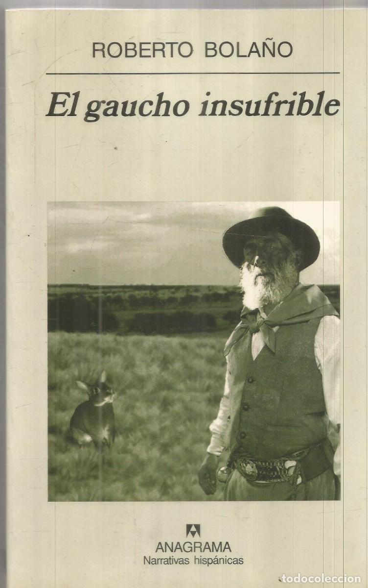 Libros de segunda mano: ROBERTO BOLA&Ntilde;O. EL GAUCHO INSUFRIBLE. ANAGRAMA. PRIMERA EDICION