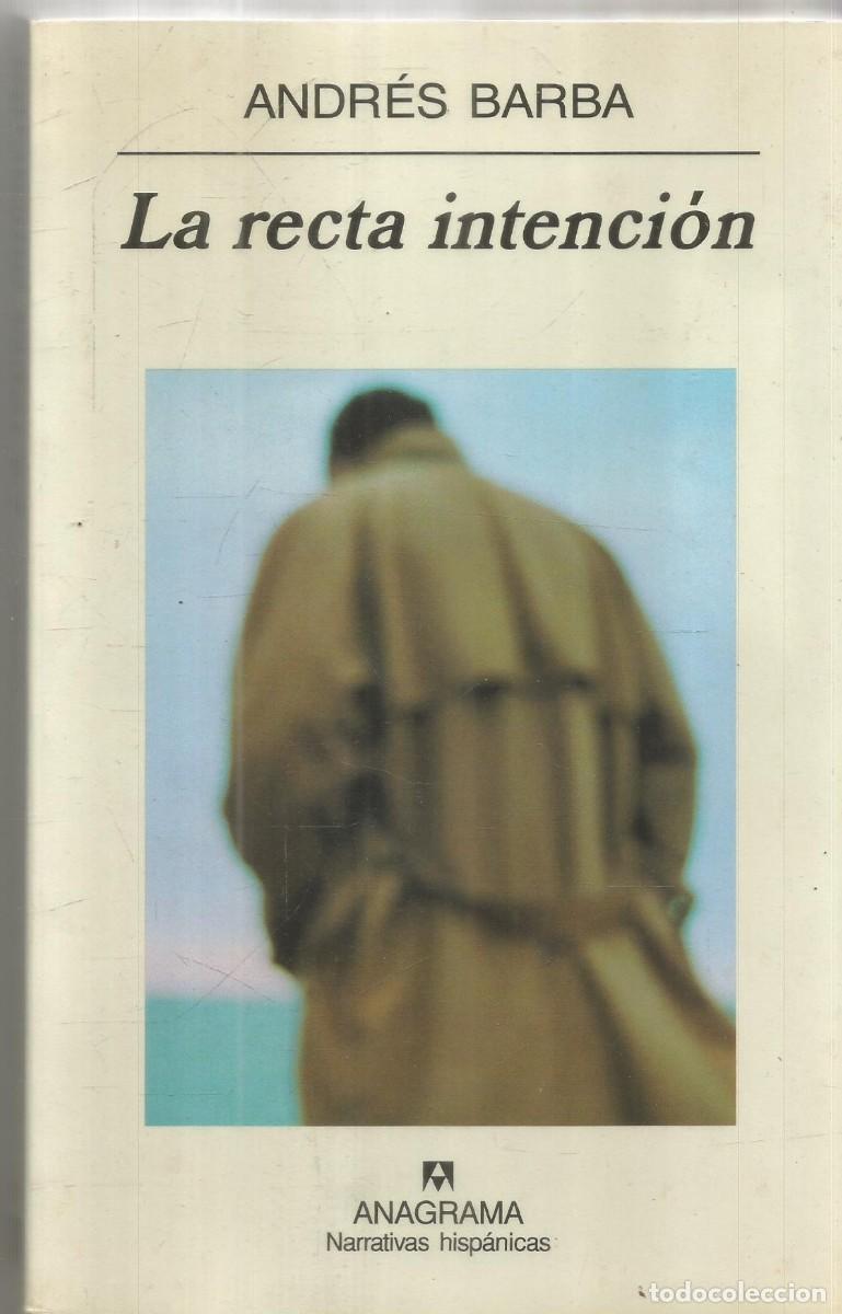 Libros de segunda mano: ANDRES BARBA. LA RECTA INTENCION. ANAGRAMA. PRIMERA EDICION