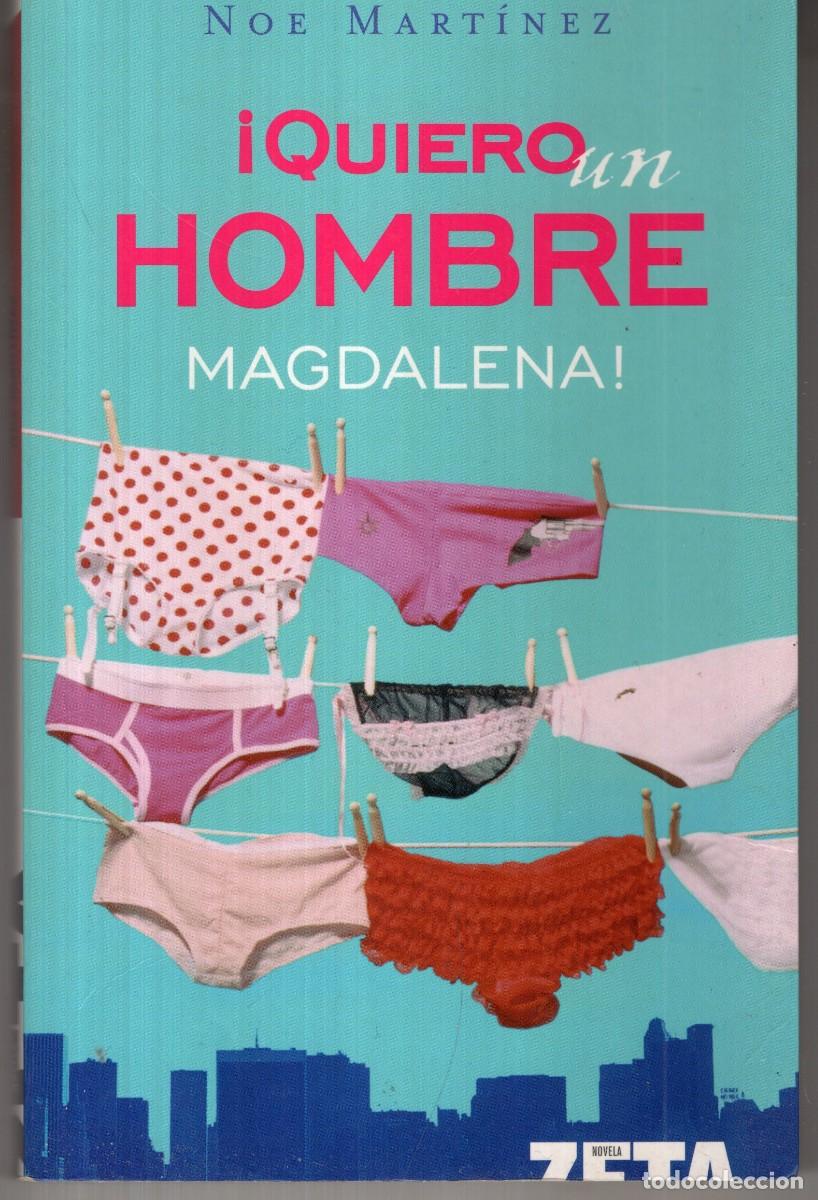 Libros de segunda mano: &iexcl;QUIERO UN HOMBRE MAGDALENA! (NOE MARTINEZ) EDICIONES B - BUEN ESTADO - OFI15J
