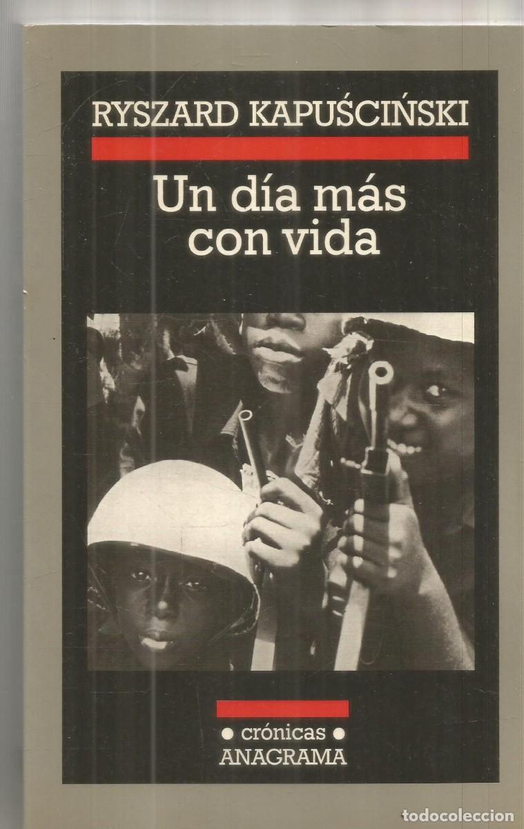 Libros de segunda mano: RYSZARD KAPUSCINSKI. UN DIA MAS CON VIDA. ANAGRAMA. PRIMERA EDICION