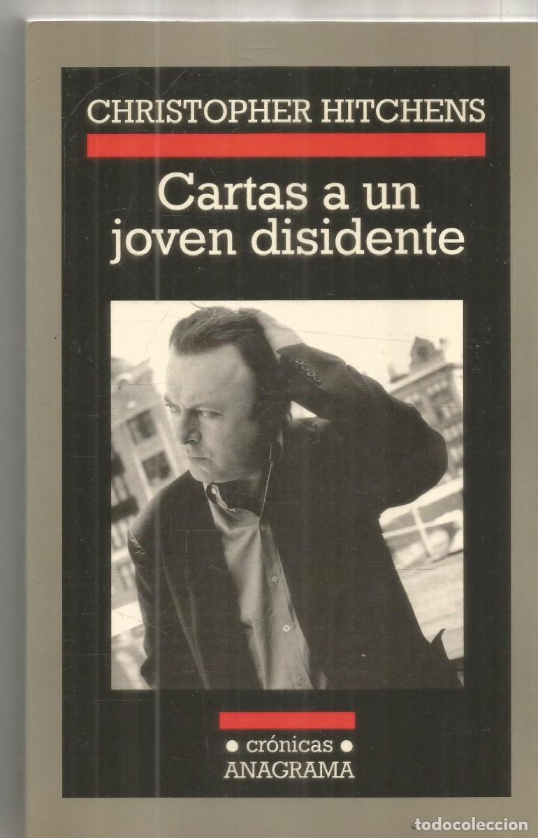 Libros de segunda mano: CHRISTOPHER HITCHENS. CARTAS A UN JOVEN DISIDENTE. ANAGRAMA. PRIMERA EDICION