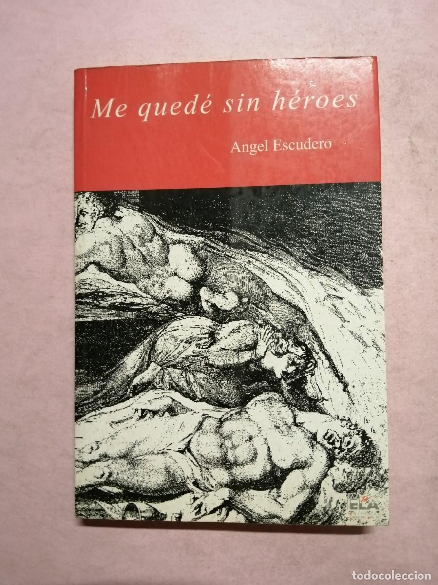 Libros de segunda mano: ME QUEDE SIN HEROES (ANGEL ESCUDERO)