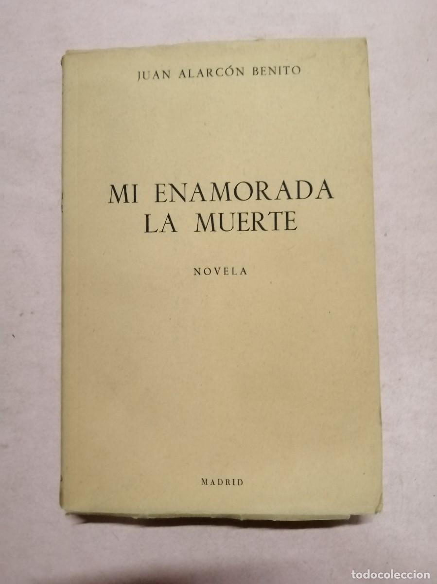 Libros de segunda mano: MI ENAMORADA LA MUERTE (JUAN ALARCON BENITO)