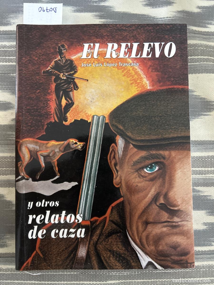 Libri di seconda mano: EL RELEVO Y OTROS RELATOS DE CAZA, JOSE LUIS LOPEZ TRASCASA