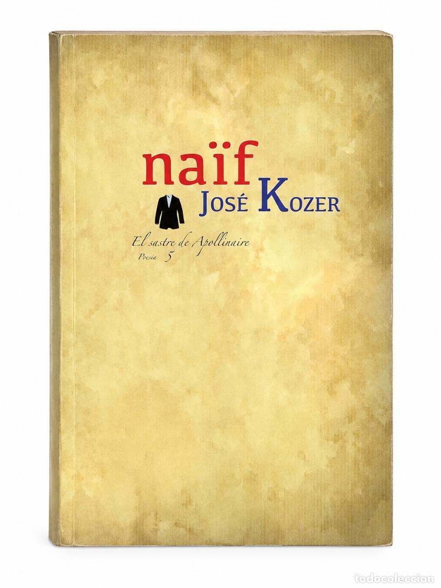 Livros em segunda m&atilde;o: JOS&Eacute; KOZER &ndash; NA&Iuml;F &ndash; EL SASTRE DE APOLLINAIRE &ndash; LM