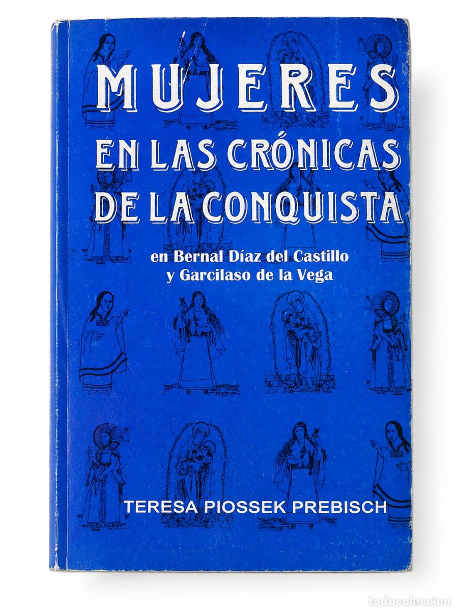 Libros de segunda mano: TERESA PIOSSEK PREBISCH &ndash; MUJERES EN LAS CR&Oacute;NICAS DE LA CONQUISTA LM