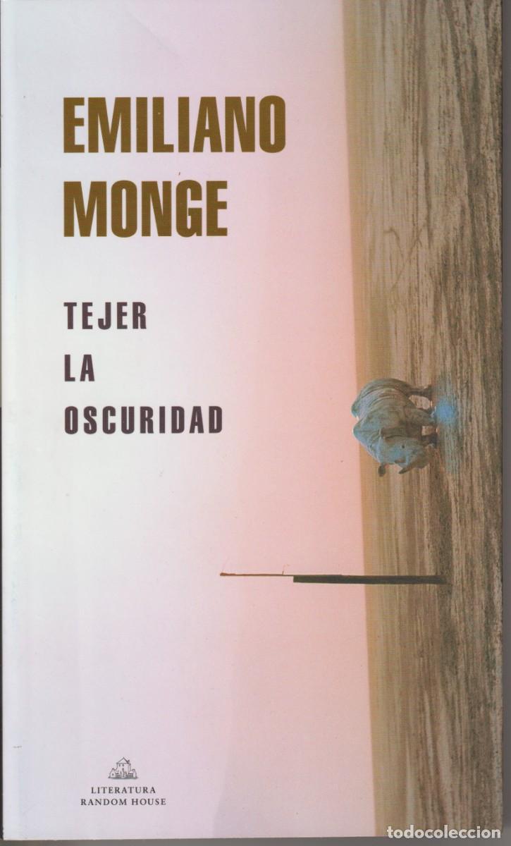 Libros de segunda mano: TEJER LA OSCURIDAD - EMILIANO MONJE - ED. RANDOM HOUSE 2021