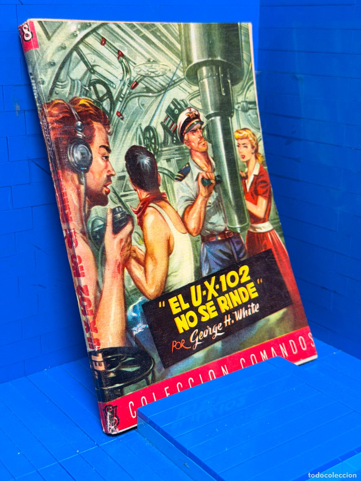 Gebrauchte B&uuml;cher: EL U-X-102, NO SE RINDE &ndash; COMANDOS N&ordm; 58 &ndash; ED. VALENCIANA &ndash; GEORGE H. WHITE