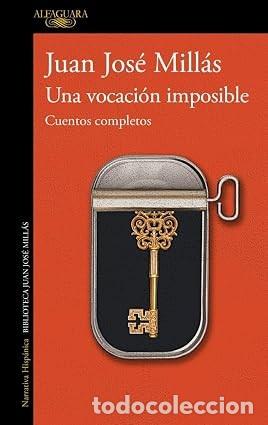 Gebrauchte B&uuml;cher: UNA VOCACI&Oacute;N IMPOSIBLE. CUENTOS COMPLETOS Juan Jos&eacute; Mill&aacute;s