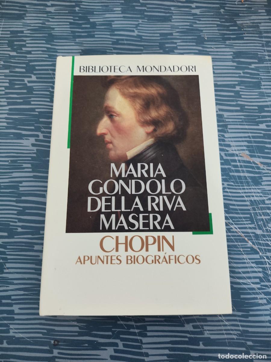 Libros de segunda mano: MAR&Iacute;A GONDOLO DELLA RIVA MASERA,CHOPIN,APUNTES BIOGRAFICOS, MONDADORI EDITORIAL,1991,190 P&Aacute;GINAS.