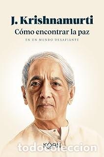 Libros de segunda mano: C&Oacute;MO ENCONTRAR LA PAZ EN UN MUNDO DESAFIANTE J. Krishnamurti