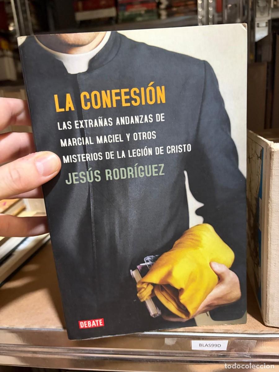 Libros de segunda mano: BLAS99D Jes&uacute;s Rodr&iacute;guez La confesi&oacute;n. Las extra&ntilde;as andanzas de Marcial Maciel y otros misterios de l