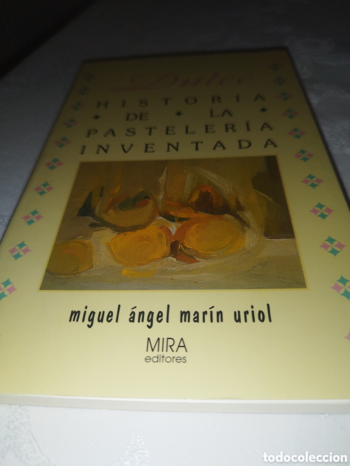 Libros de segunda mano: MARIN URIOL: DULCE HISTORIA DE LA PASTELERIA INVENTADA. ED. MIRA, 1996 PRIMERA EDICION.