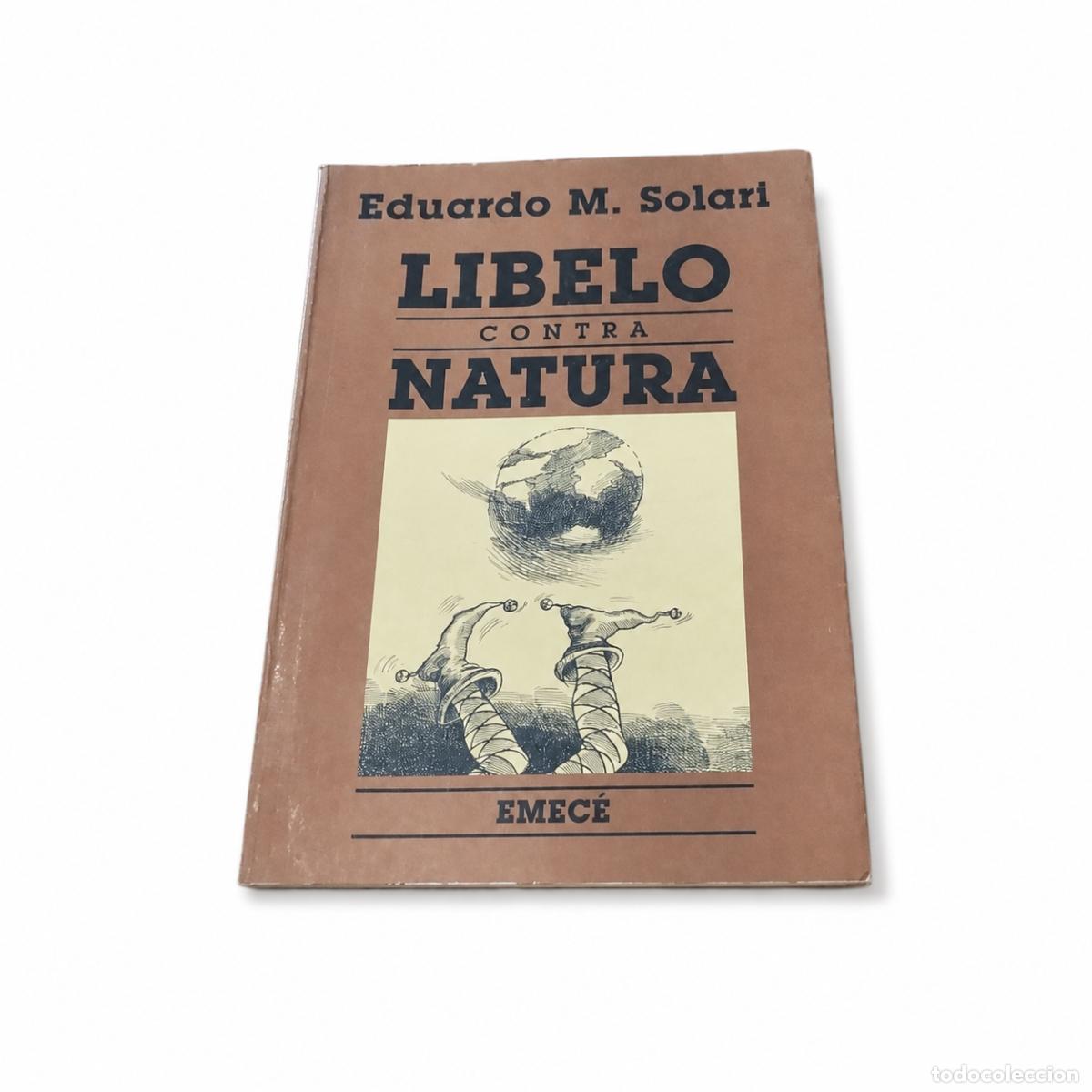 Libros de segunda mano: EDUARDO M. SOLARI &ndash; LIBELO CONTRA NATURA &ndash; EMEC&Eacute; &ndash; 1988 LM
