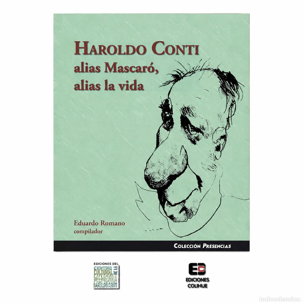 Libros de segunda mano: EDUARDO ROMANO (COMP.) &ndash; HAROLDO CONTI, ALIAS MASCAR&Oacute;, ALIAS LA VIDA &ndash; COLIHUE &ndash; 2008 LM