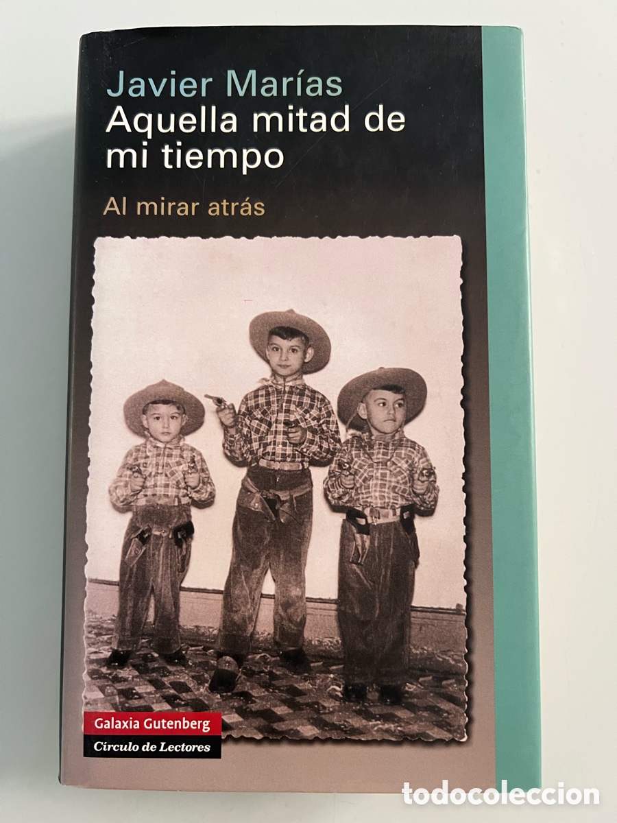 Libros de segunda mano: Aquella mitad de mi tiempo, al mirar atr&aacute;s. Javier Mar&iacute;as. Galaxia Gutenberg - C&iacute;rculo de Lectores
