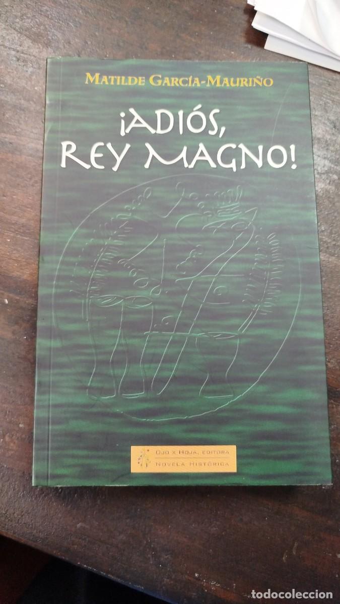 Libros de segunda mano: &iexcl;ADIOS, REY MAGNO! - MATILDE GARC&Iacute;A-MAURI&Ntilde;O