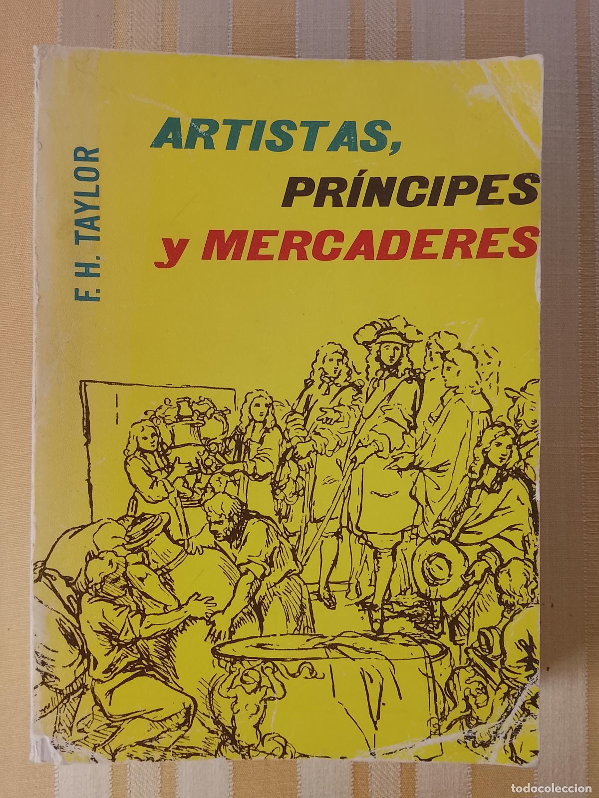 Libros de segunda mano: ARTISTAS , PRINCIPES Y MERCADERES F.H. TAYLOR 1960 CULTURA HISTORICA , VER FOTO PRIMERA PAGINA