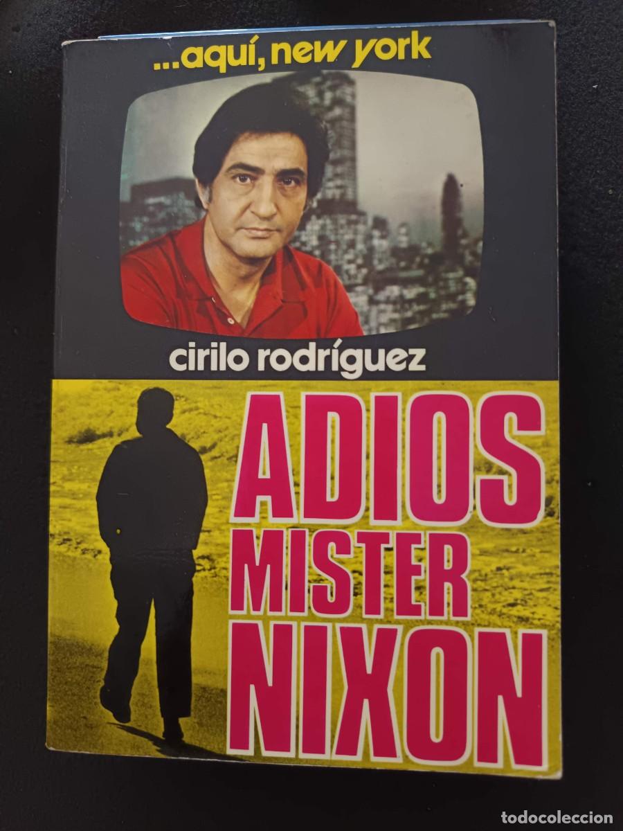 Libros de segunda mano: CIRILO RODR&Iacute;GUEZ (...AQU&Iacute;, NEW YORK): ADI&Oacute;S, MISTER NIXON