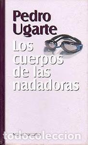 Livres d'occasion: Los Cuerpos de las Nadadoras - Pedro Ugarte - Rba Coleccionables - Nueva Narrativa
