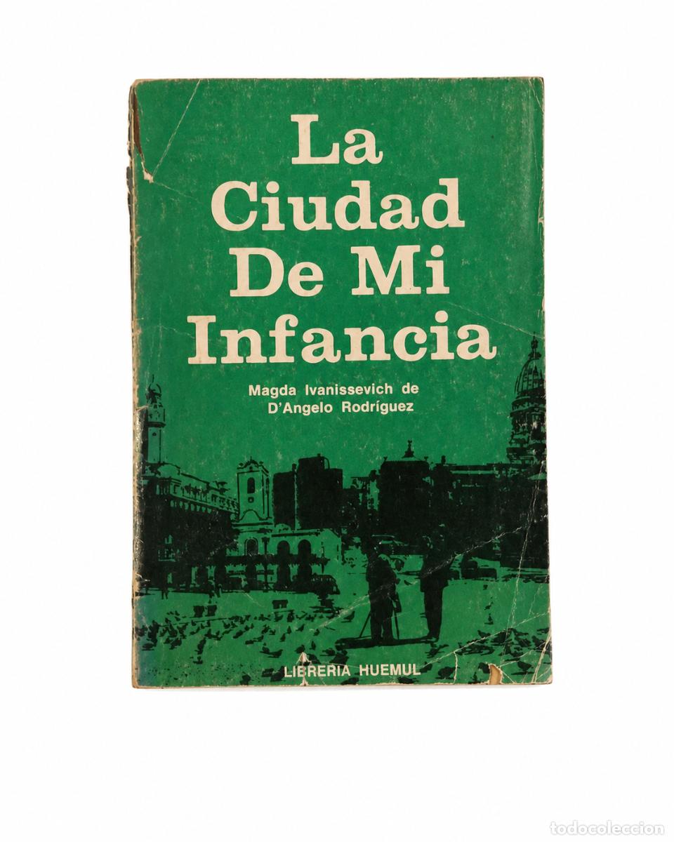 Libros de segunda mano: MAGDA IVANISSEVICH DE D&rsquo;ANGELO RODR&Iacute;GUEZ &ndash; LA CIUDAD DE MI INFANCIA &ndash; LIBRER&Iacute;A HUEMUL &ndash; 1970 LM