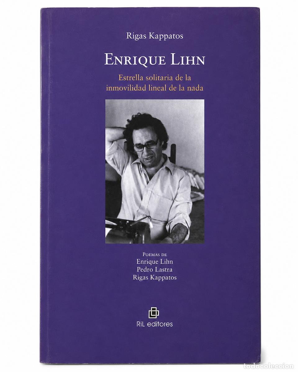 Libros de segunda mano: RIGAS KAPPATOS &ndash; ENRIQUE LIHN. ESTRELLA SOLITARIA DE LA INMOVILIDAD LINEAL DE LA NADA &ndash; RIL EDITORES