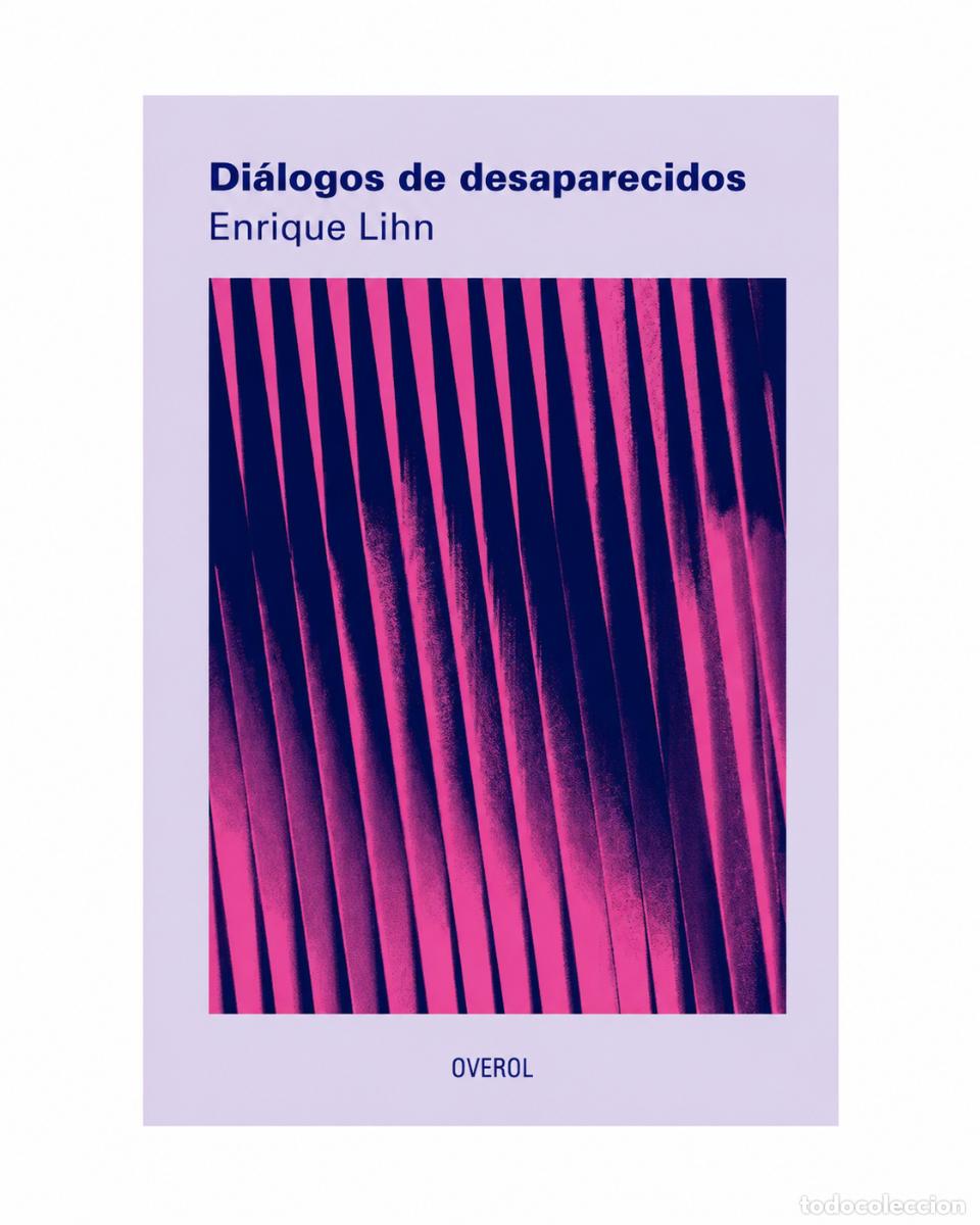 Libros de segunda mano: ENRIQUE LIHN &ndash; DI&Aacute;LOGOS DE DESAPARECIDOS &ndash; EDICIONES OVEROL &ndash; 2018 LM