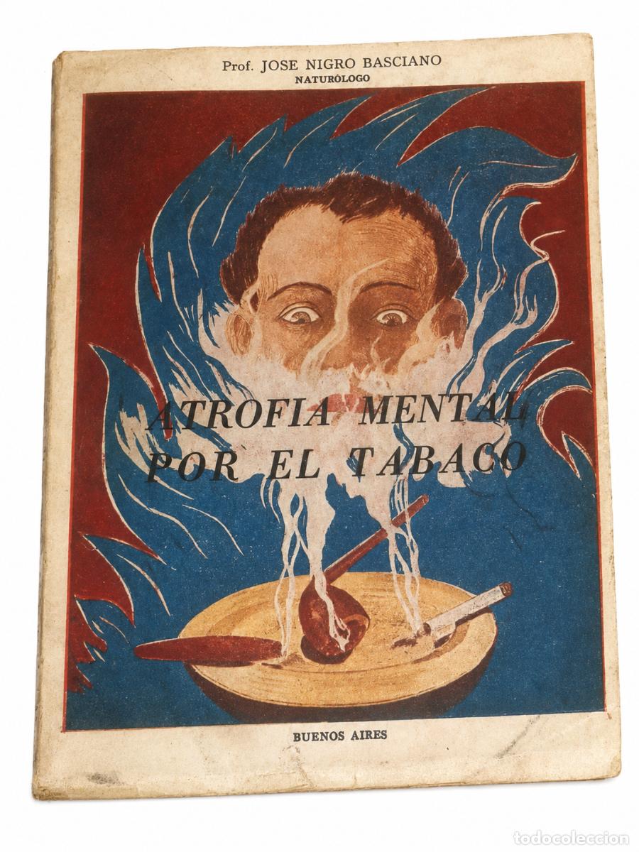 Libros de segunda mano: JOS&Eacute; NIGRO BASCIANO &ndash; EL VICIO DE FUMAR. ATROFIA MENTAL POR EL TABACO &ndash; EDICI&Oacute;N DEL AUTOR &ndash; 1953 LM