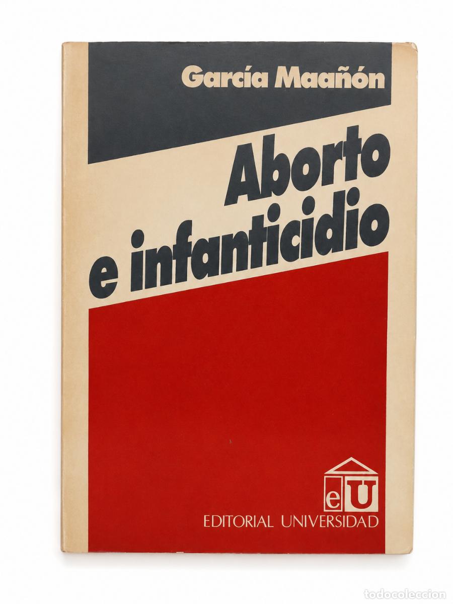 Libros de segunda mano: ERNESTO GARC&Iacute;A MAA&Ntilde;&Oacute;N &ndash; ABORTO E INFANTICIDIO &ndash; EDITORIAL UNIVERSIDAD &ndash; 1982 LM