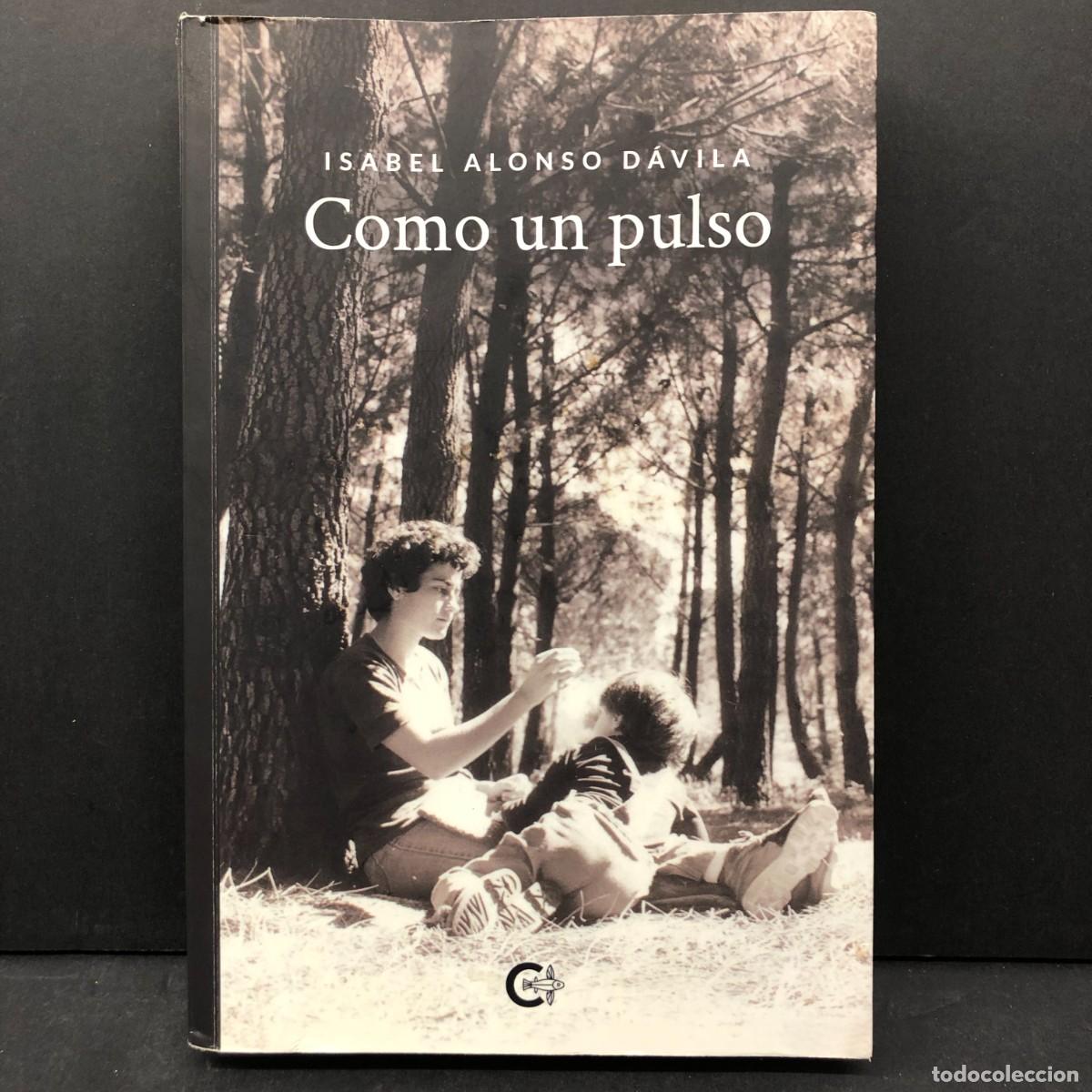 Libros de segunda mano: COMO UN PULSO - ISABEL ALONSO D&Aacute;VILA - CALIGRAMA EDITORIAL - 2020 - DEDICADO POR AUTOR / 3641