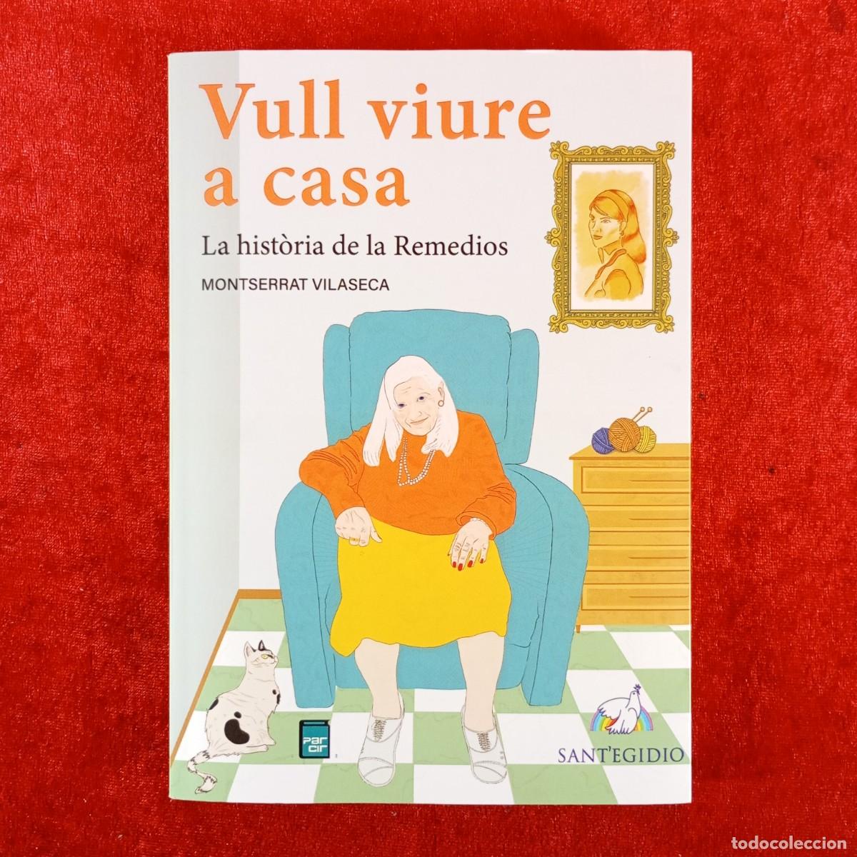 Libros de segunda mano: VULL VIURE A CASA - LA HIST&Ograve;RIA DE LA REMEDIOS - MONTSERRAT VILASECA - DEDICADO POR LA AUTORA / 3740