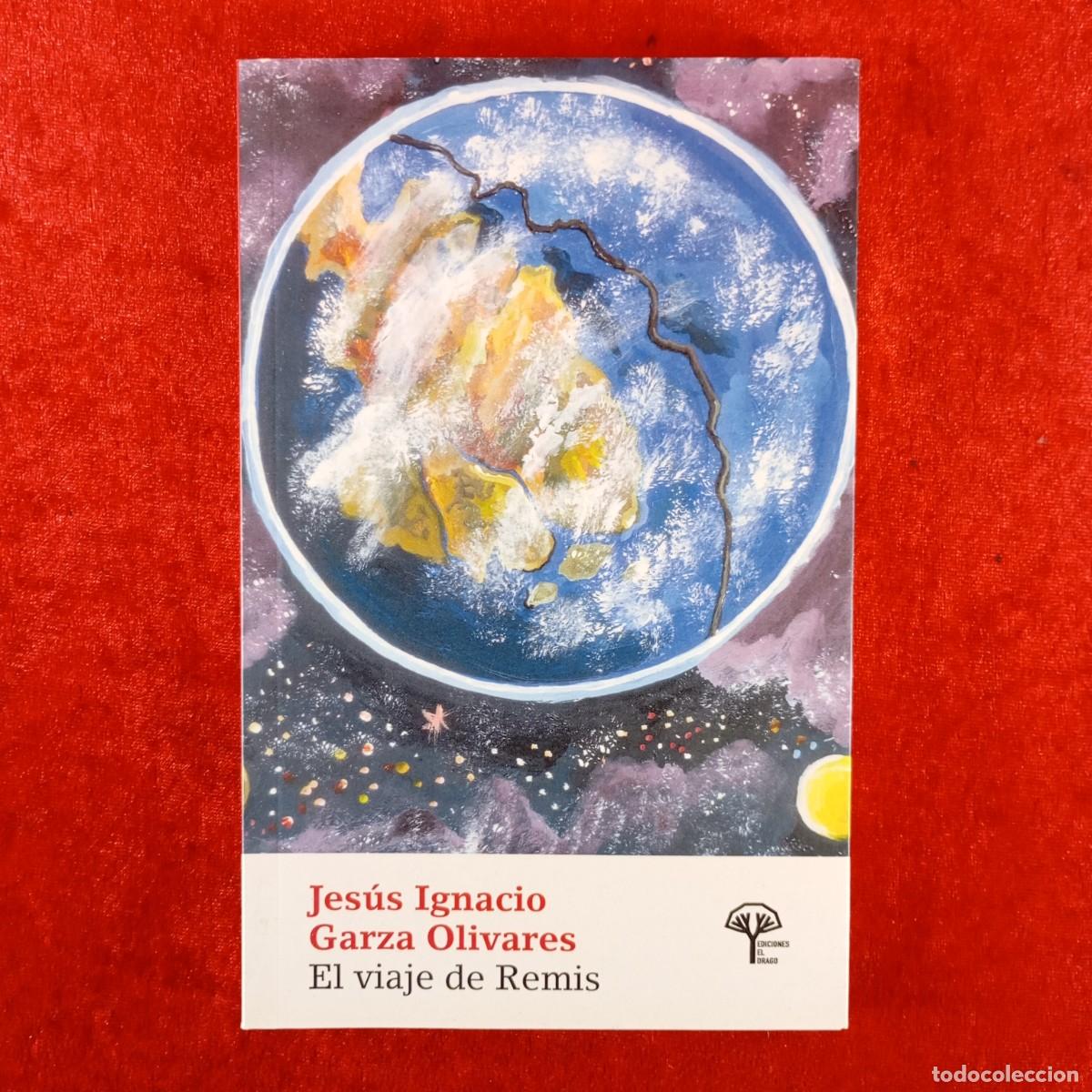 Libros de segunda mano: JES&Uacute;S IGNACIO GARZA OLIVARES - EL VIAJE DE REMIS - EDICIONES EL DRAGO - DEDICADO POR AUTOR / 3815