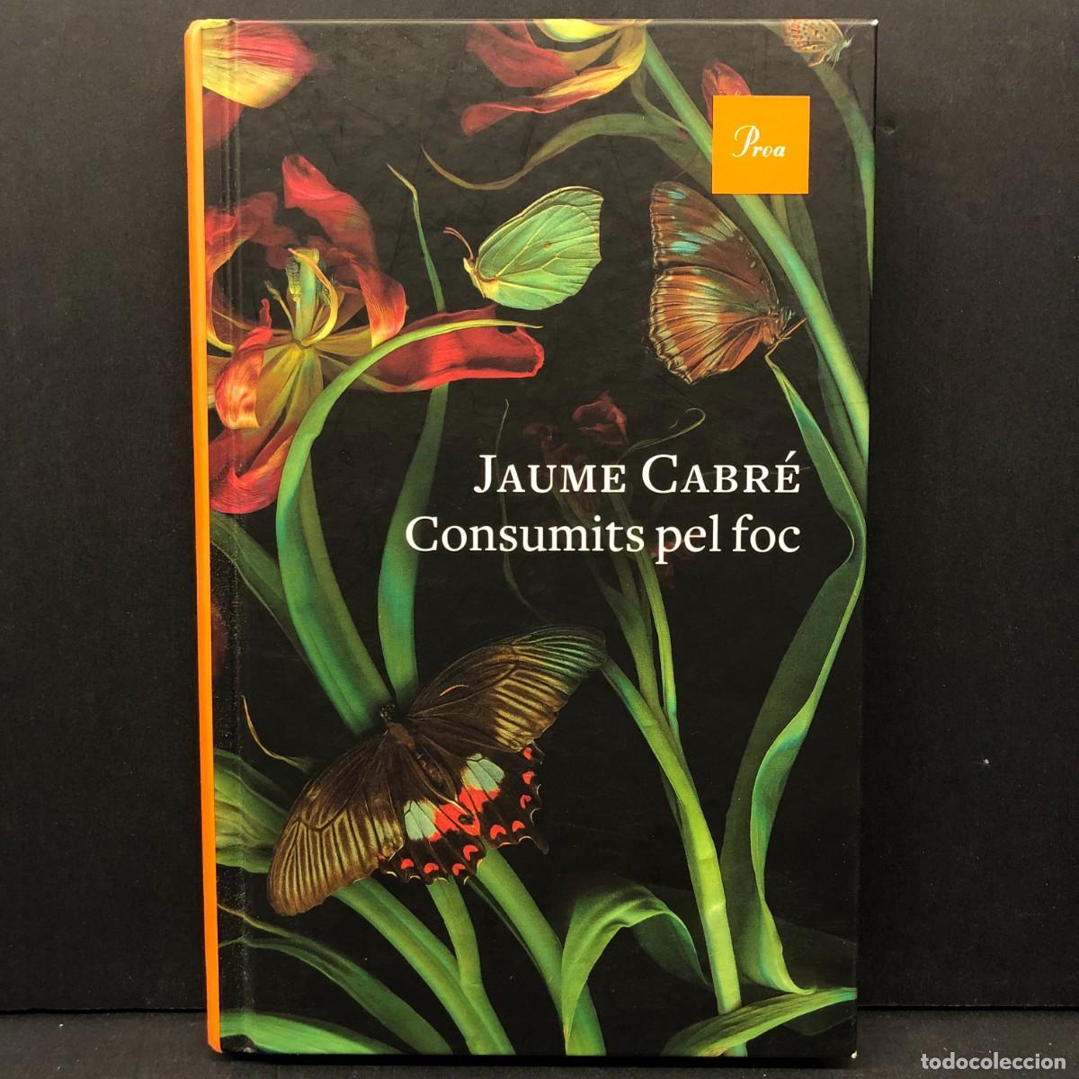 Libros de segunda mano: JAUME CABR&Eacute; - CONSUMITS PEL FOC - PROA / 3885
