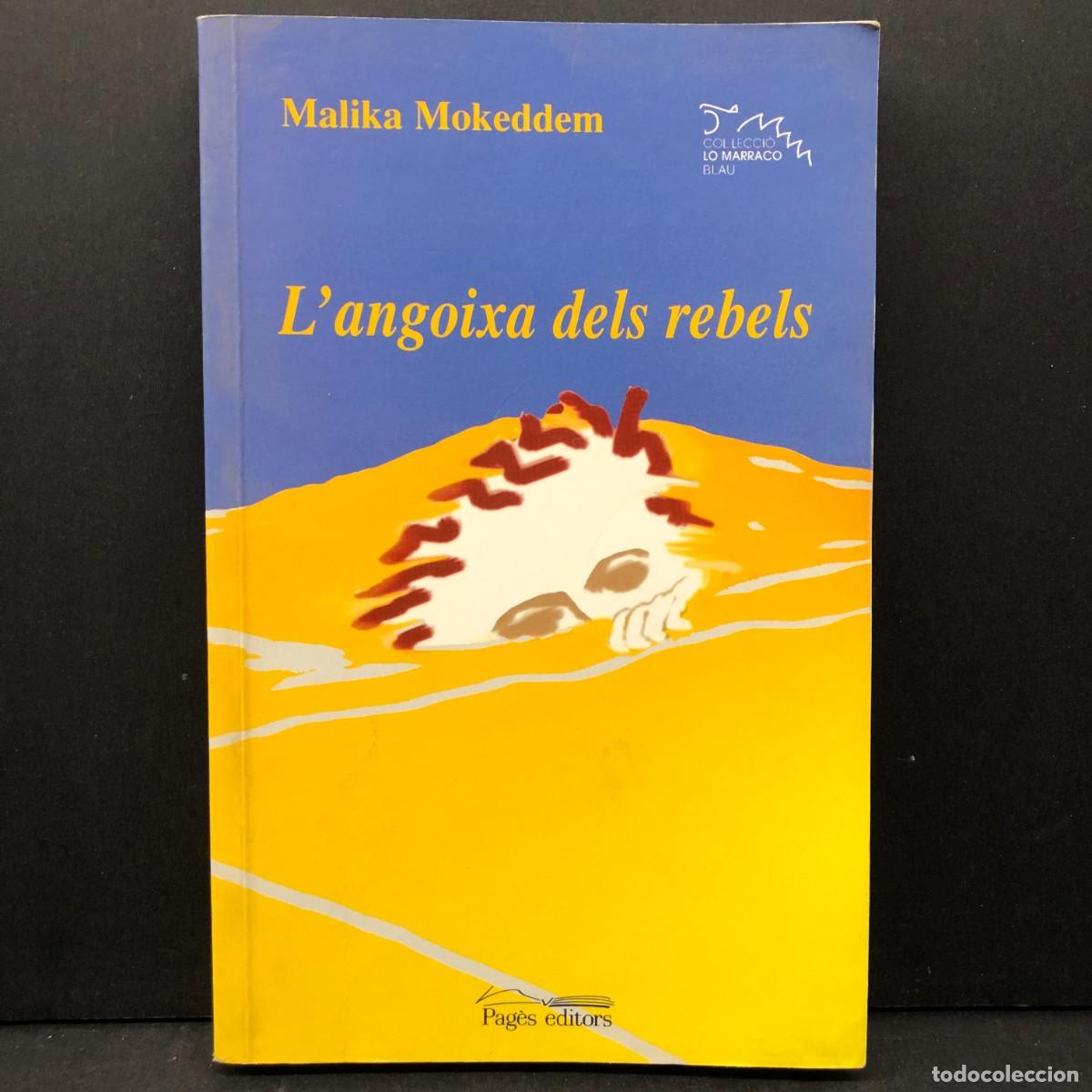 Libros de segunda mano: L'ANGOIXA DEL REBELS - MALIKA MOKEDDEN - COL&middot;LECCI&Oacute; LO MARRACO BLAU - PAG&Egrave;S EDITORS - DEDICAT / 3957