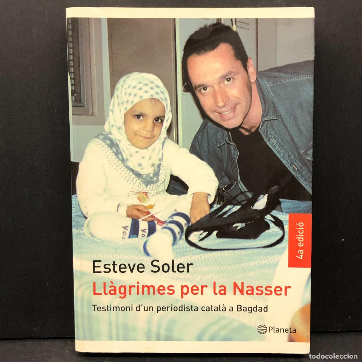 Libros de segunda mano: ESTEVE SOLER - LL&Agrave;GRIMES PER LA NASSER - TESTIMONI D'UN PERIODISTA CATAL&Agrave; A BAGDAD - PLANETA / 3985