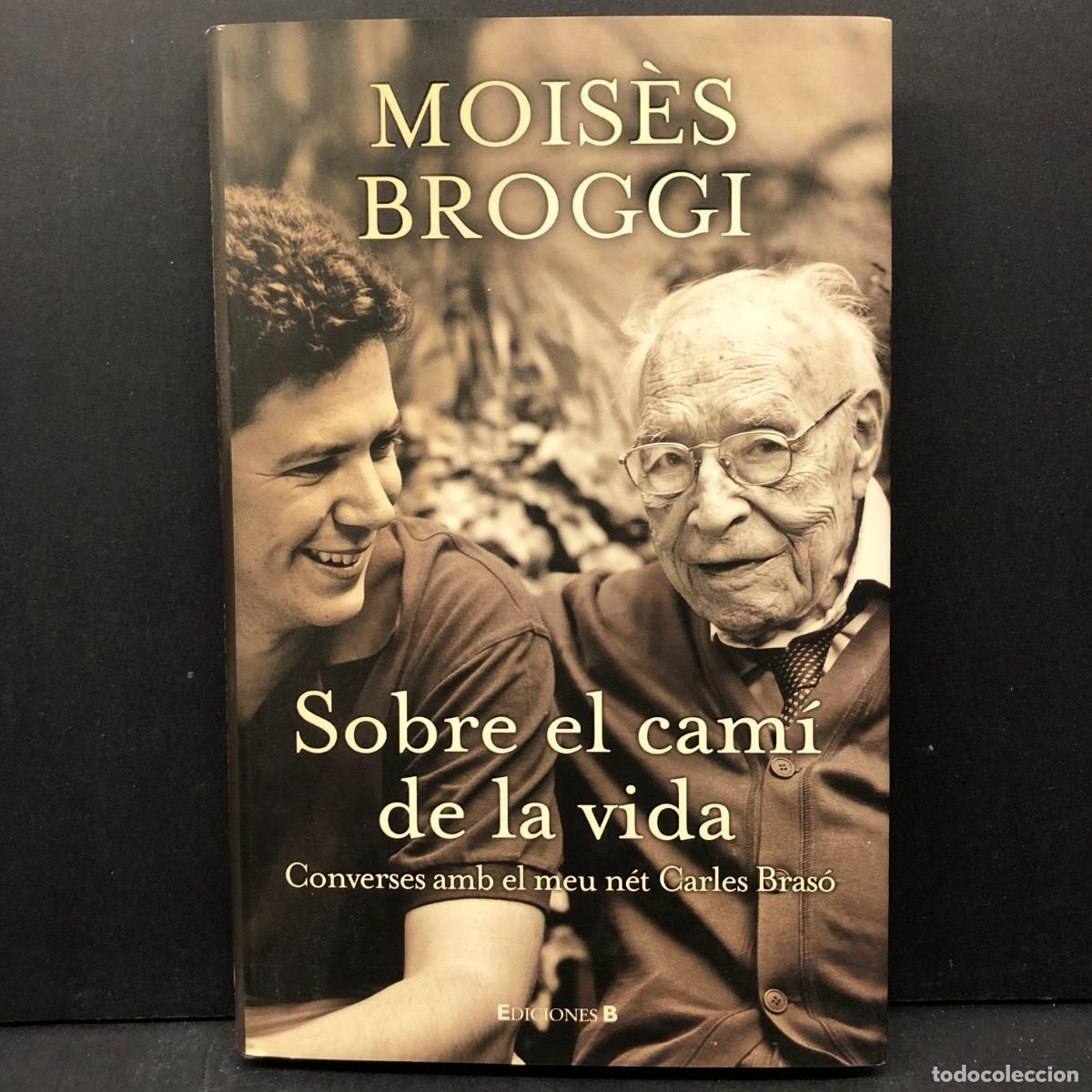Libros de segunda mano: MOIS&Egrave;S BROGGI SOBRE EL CAM&Iacute; DE LA VIDA - CONVERSES AMB EL MEU N&Eacute;T CARLES BRAS&Oacute; - EDICIONES B / 3995