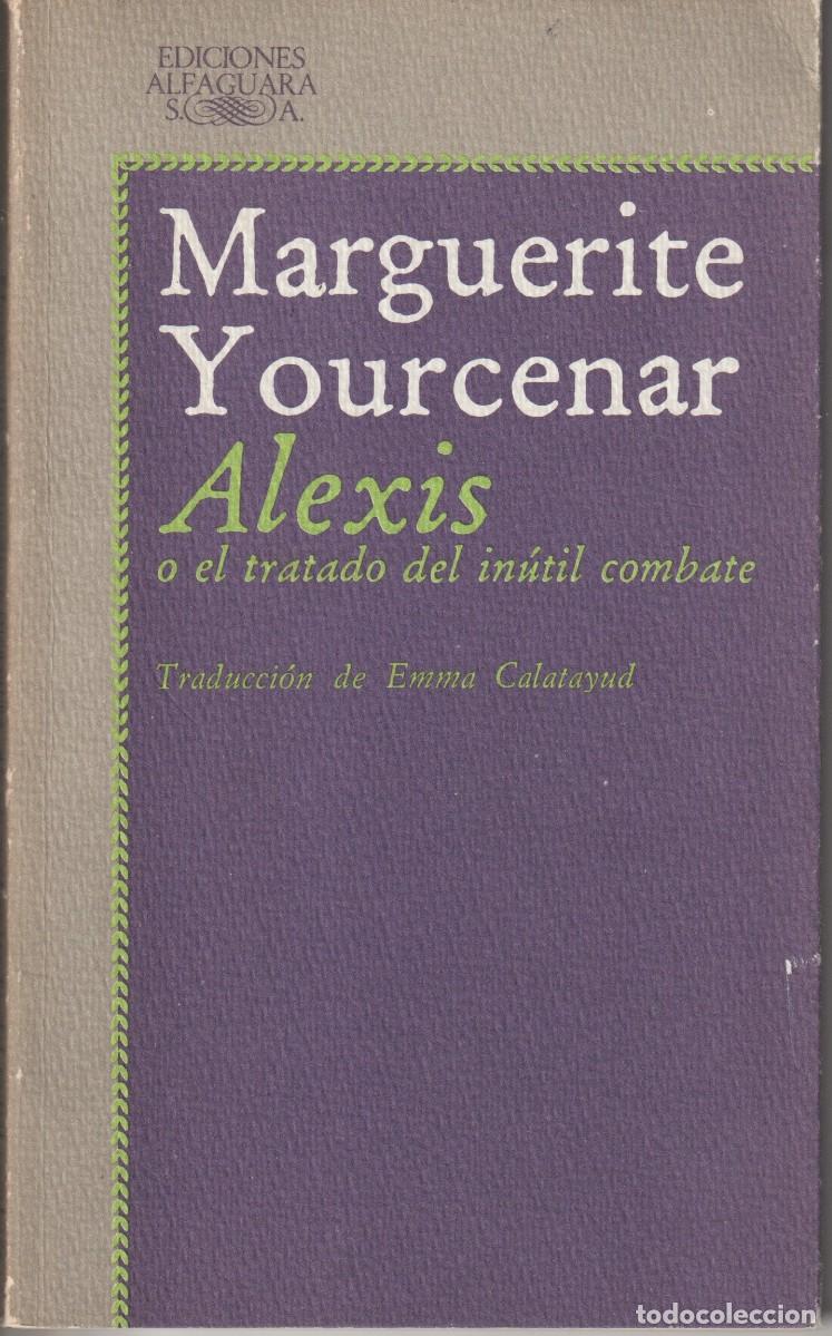 Libros de segunda mano: ALEXIS O EL TRATADO DEL INUTIL COMBATE - MARGUERITE YOURCENAR - ED. ALFAGUARA 1982