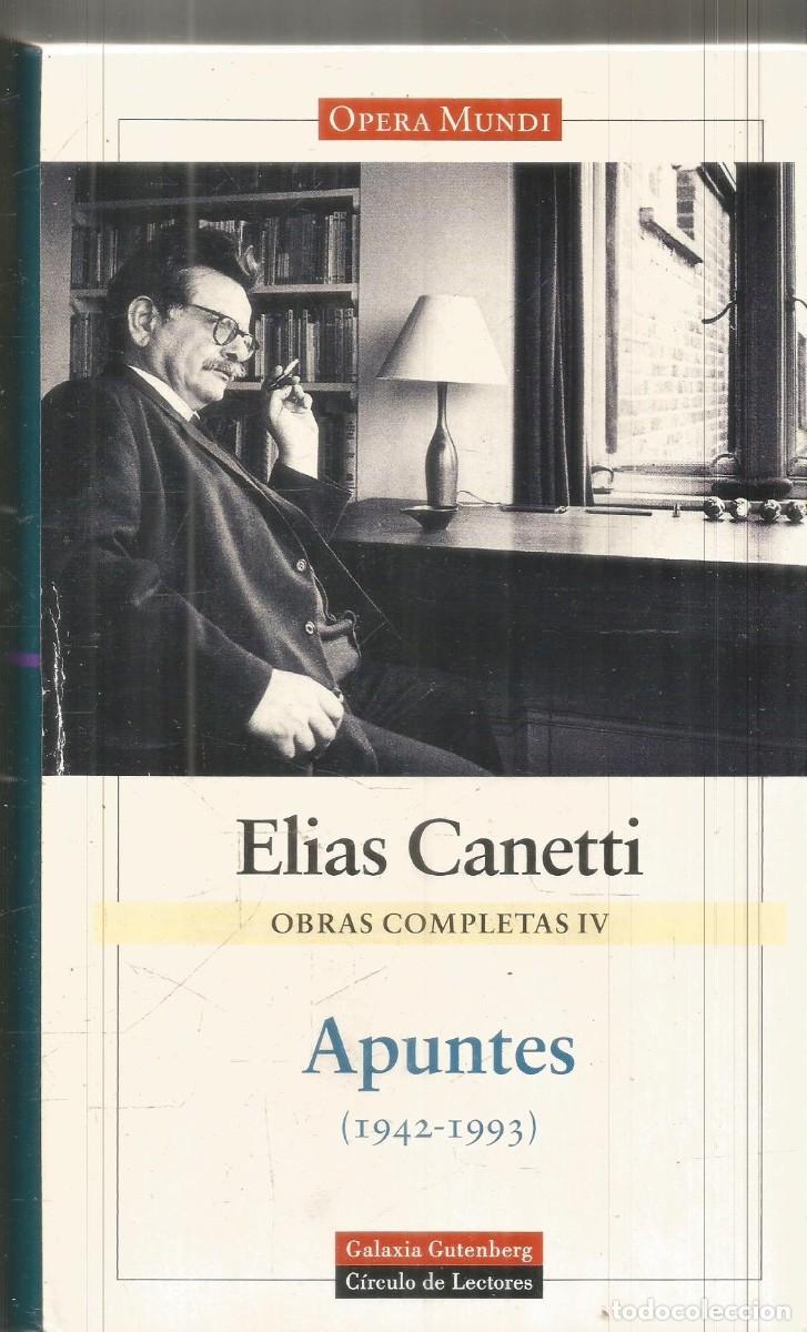 Libros de segunda mano: ELIAS CANETTI. OBRAS COMPLETAS IV APUNTES. GALAXIA GUTENBERG CIRCULO DE LECTORES