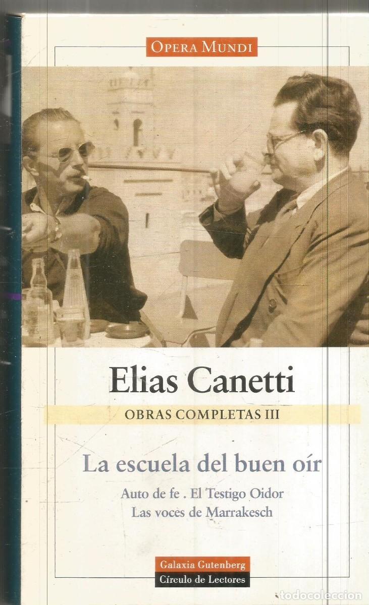 Libros de segunda mano: ELIAS CANETTI. OBRAS COMPLETAS III LA ESCUELA DEL BUEN OIR. GALAXIA GUTENBERG CIRCULO DE LECTORES