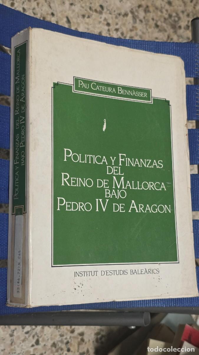Libros de segunda mano: Politica Y Finanzas Del Reino De Mallorca Bajo Pedro IV de Aragon, Pau Cateudra - 1982