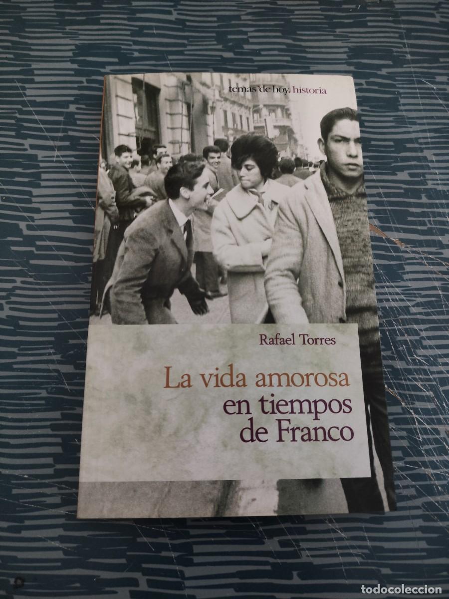 Libros de segunda mano: LA VIDA AMOROSA EN TIEMPOS DE FRANCO, RAFAEL TORRES,1996,181 P&Aacute;GINAS.