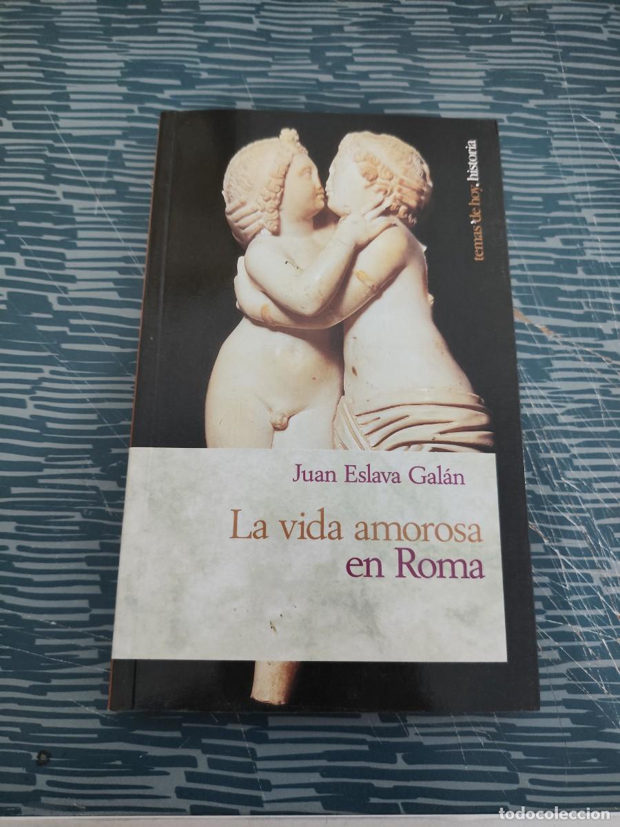 Libros de segunda mano: LA VIDA AMOROSA EN ROMA, JUAN ESLAVA GAL&Aacute;N,1996,270 P&Aacute;GINAS.