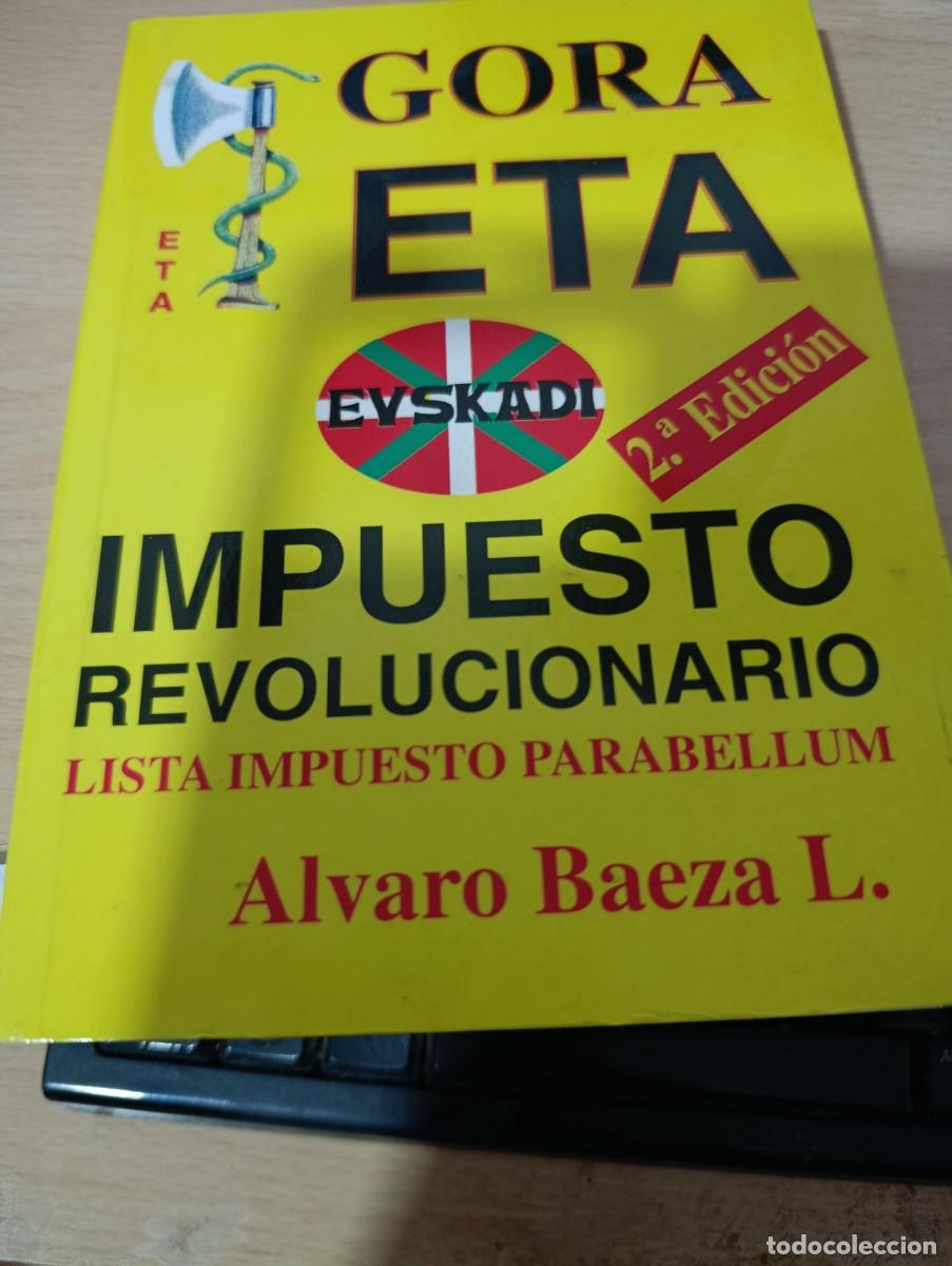 Libros de segunda mano: GORA ETA. IMPUESTO REVOLUCIONARIO. LISTA IMUPESTO PARABELLUM. ALVARO BAEZA L. EST32B4