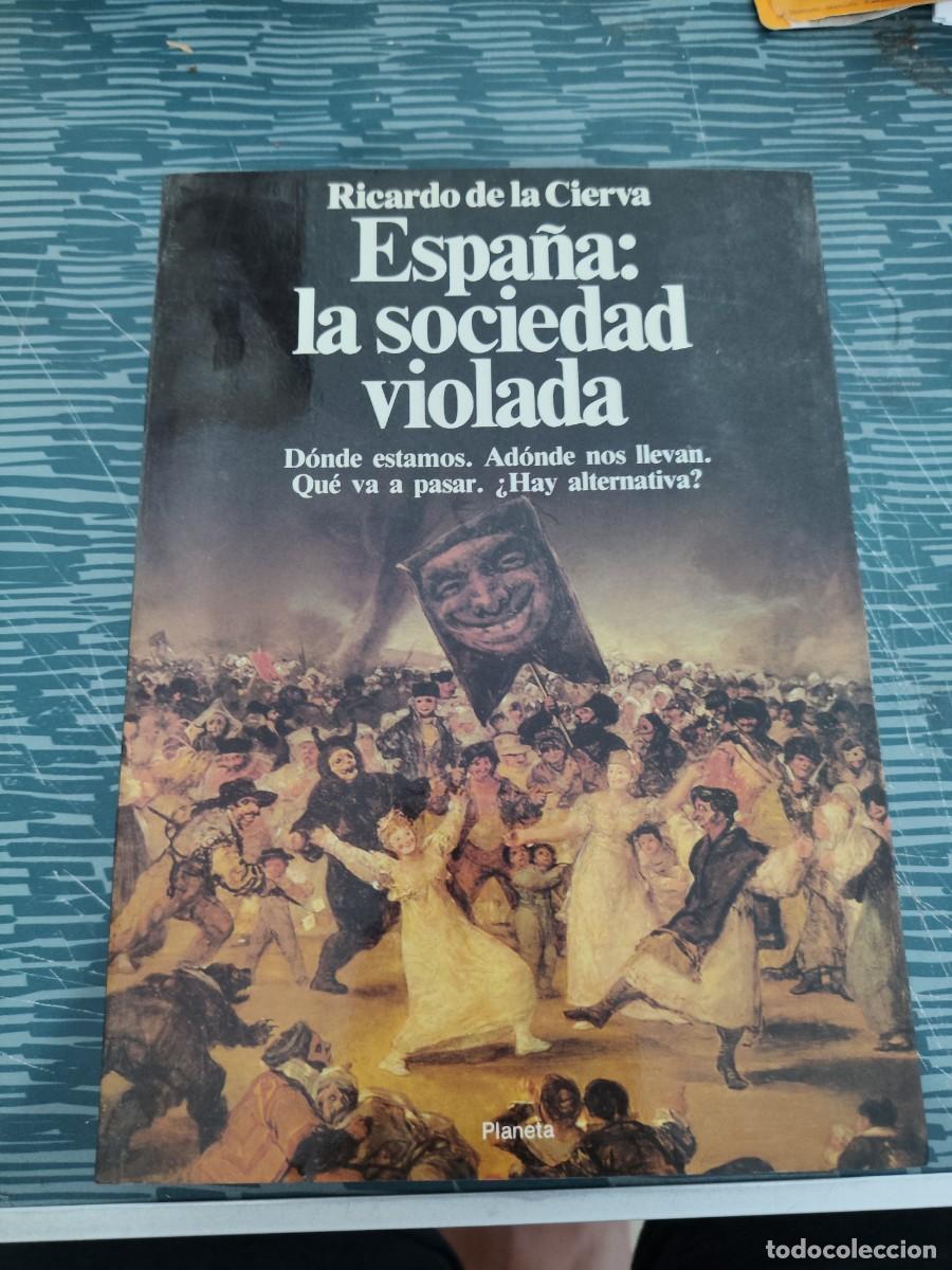 Libros de segunda mano: ESPA&Ntilde;A:LA SOCIEDAD VIOLADA, RICARDO DE LA CIERVA, PLANETA EDITORIAL,1989,345 P&Aacute;G.