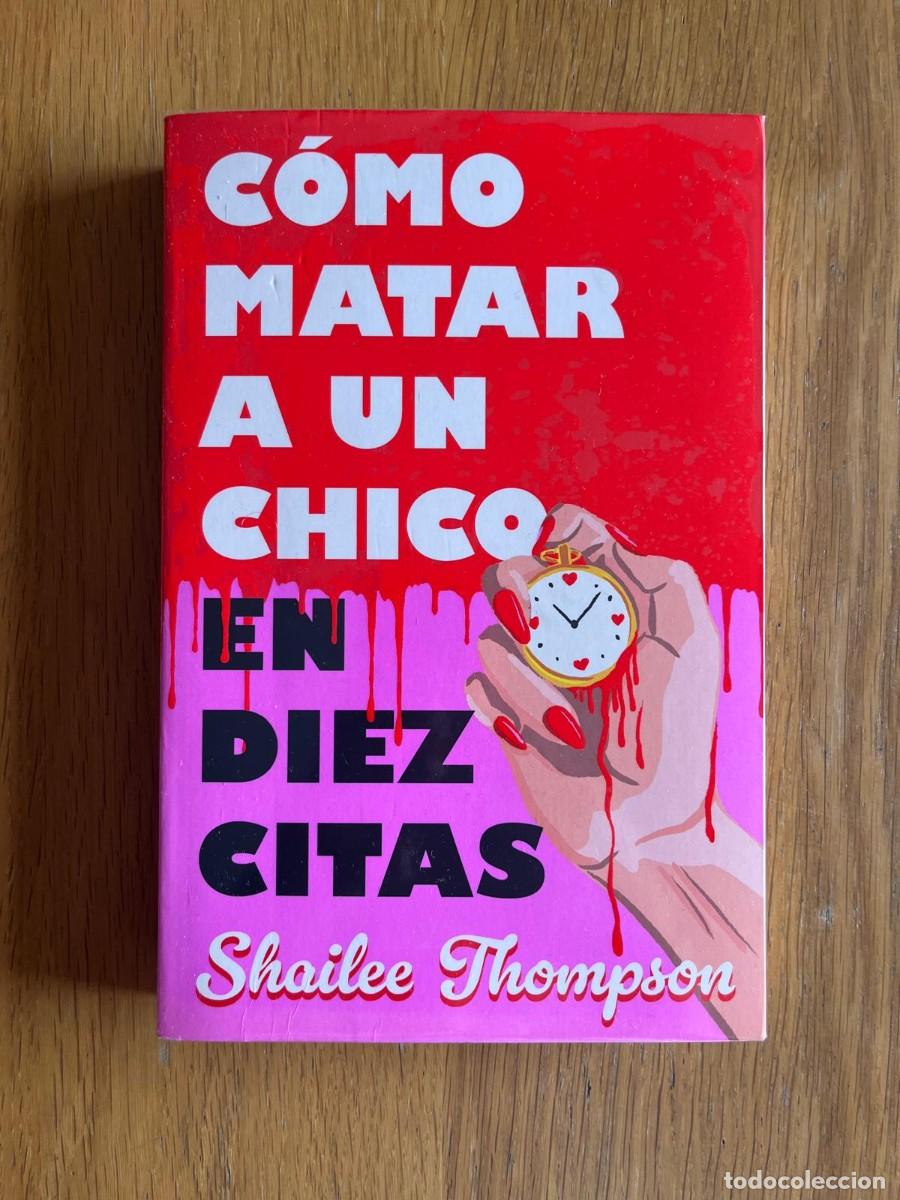Gebrauchte B&uuml;cher: COMO MATAR A UN CHICO EN DIEZ CITAS - SHAILEE THOMPSON