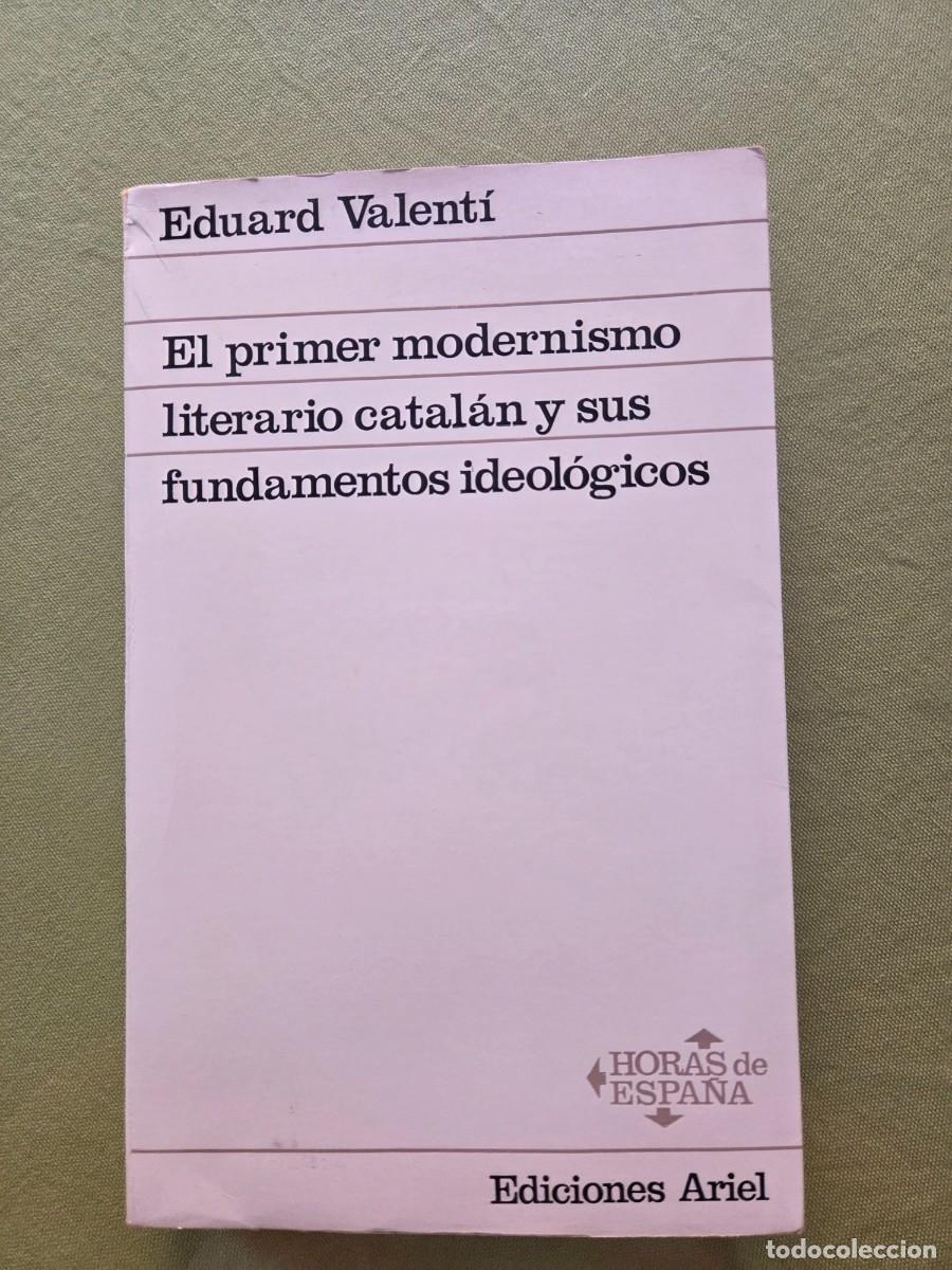 Libros de segunda mano: VALENT&Iacute;, Eduard - EL PRIMER MODERNISMO LITERARIO CATAL&Aacute;N Y SUS FUNDAMENTOS IDEOL&Oacute;GICOS .