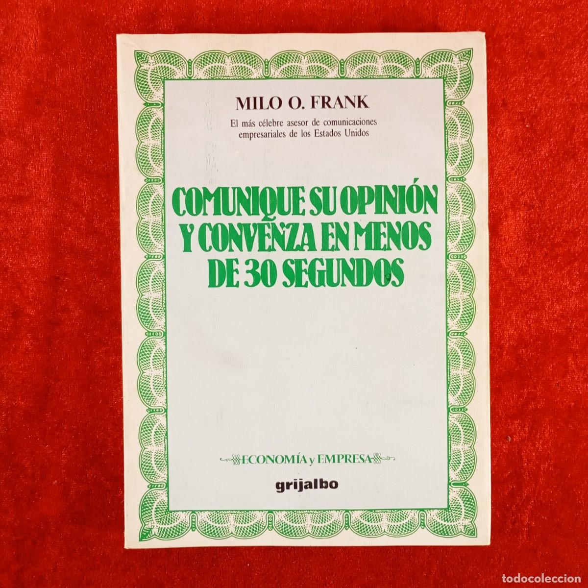 Libros de segunda mano: COMUNIQUE SU OPINI&Oacute;N Y CONVENZA EN MENOS DE 30 SEGUNDOS - GRIJALBO - MILO O. FRANK / 4036