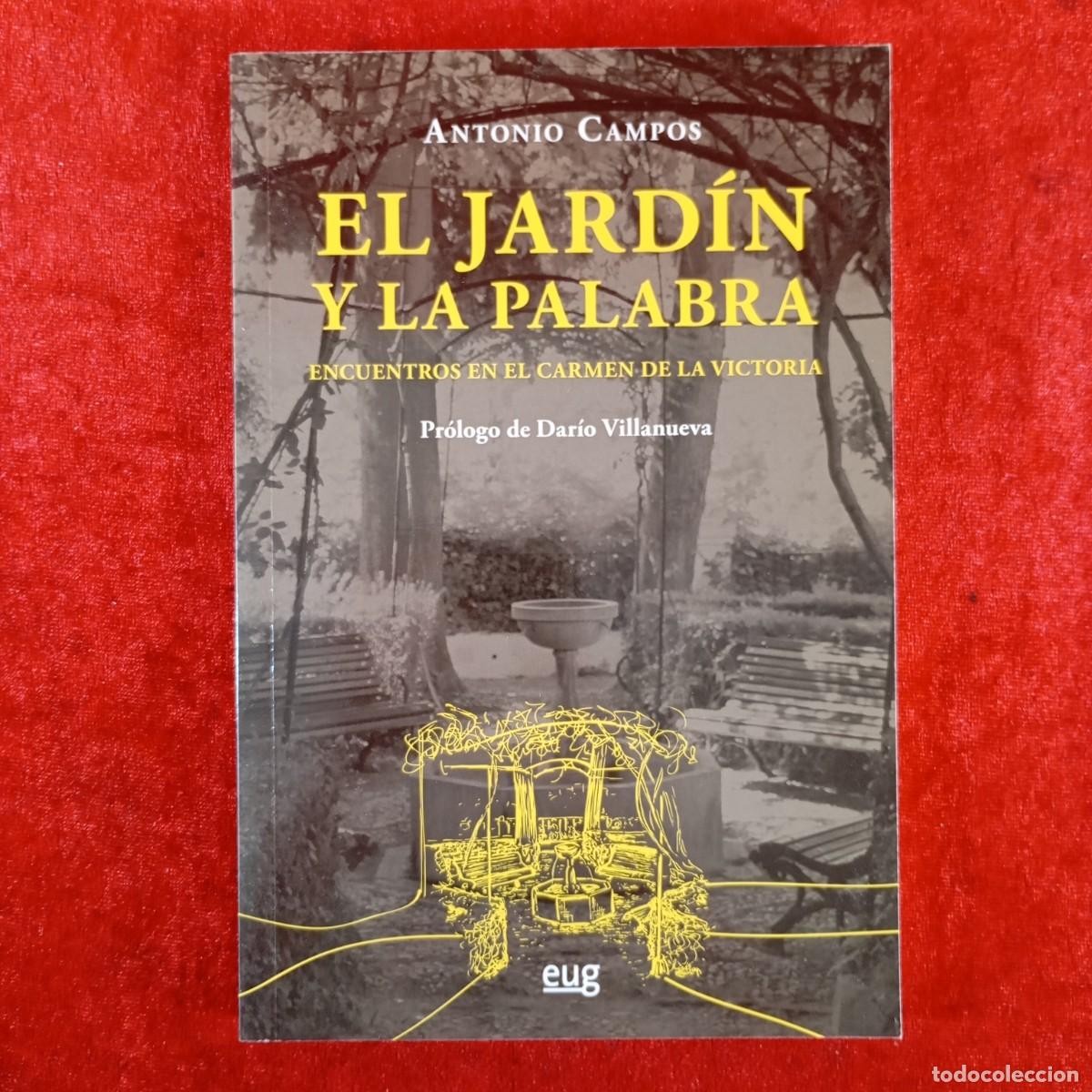 Libros de segunda mano: ANTONIO CAMPOS - EL JARD&Iacute;N Y LA PALABRA - ENCUENTROS EN EL CARMEN DE LA VICTORIA - DEDICADO / 4058