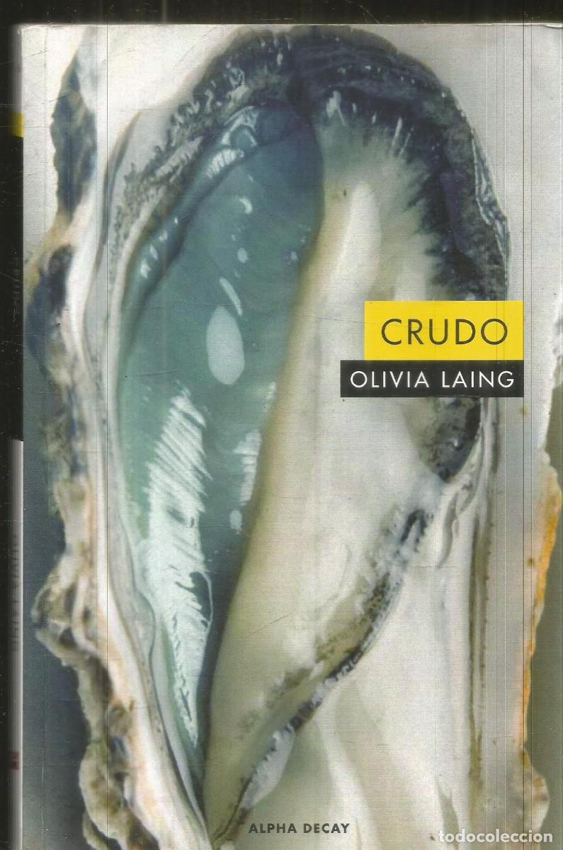 Libros de segunda mano: OLIVIA LAING. CRUDO. ALPHA DECAY. PRIMERA EDICION